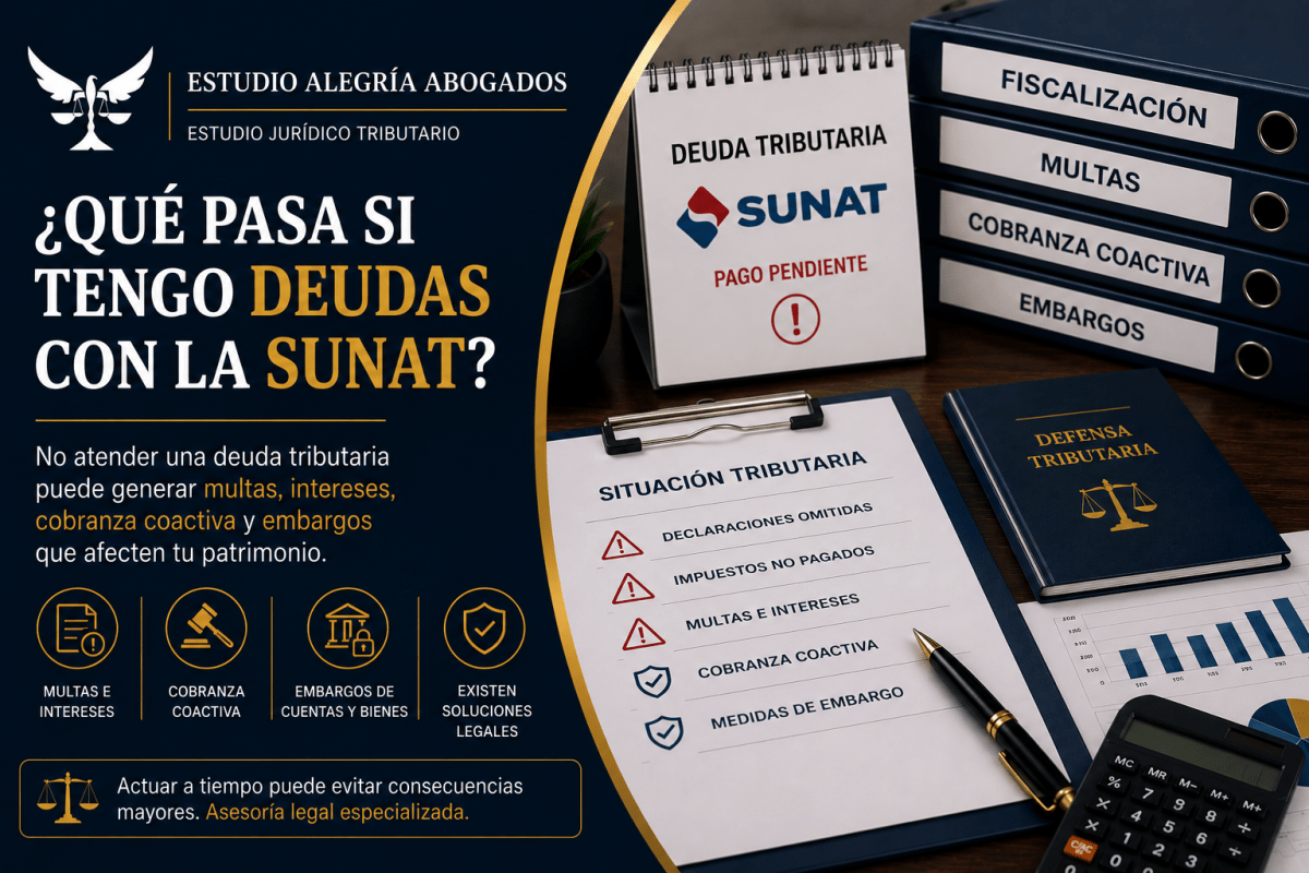 ¿Qué pasa si tengo deudas con la SUNAT? Riesgos, Embargos y Soluciones Legales